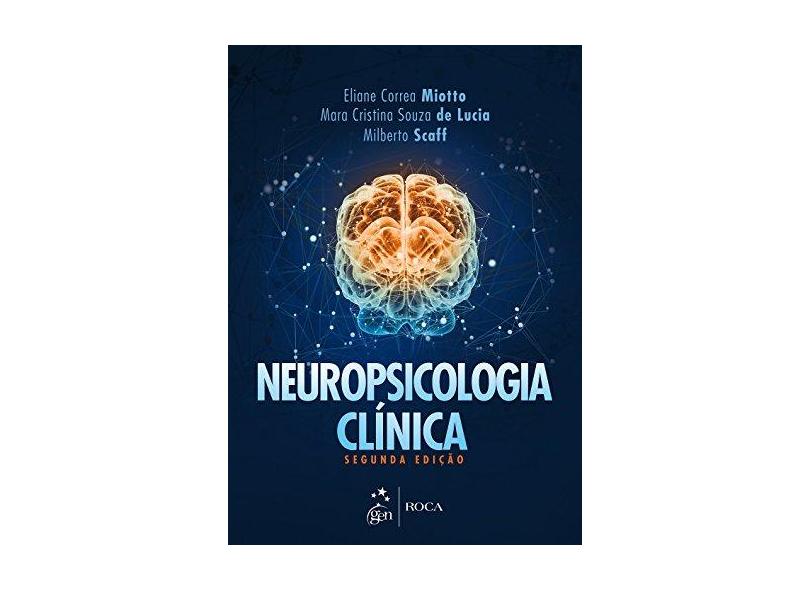 Neuropsicologia Clínica - 2ª Ed. 2017 - Lucia, Mara Cristina Souza De;miotto, Eliane Correa;scaff, Milbert; - 9788527730686
