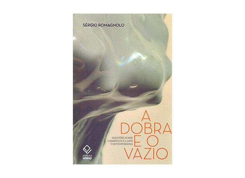 A Dobra e o Vazio. Questões Sobre o Barroco e a Arte Contemporânea - Romagnolo Sérgio - 9788539307326