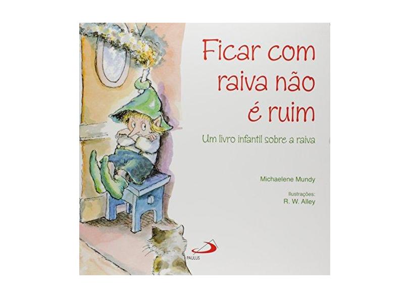 Ficar com Raiva Não é Ruim - Michaelene Mundy - 9788534917582
