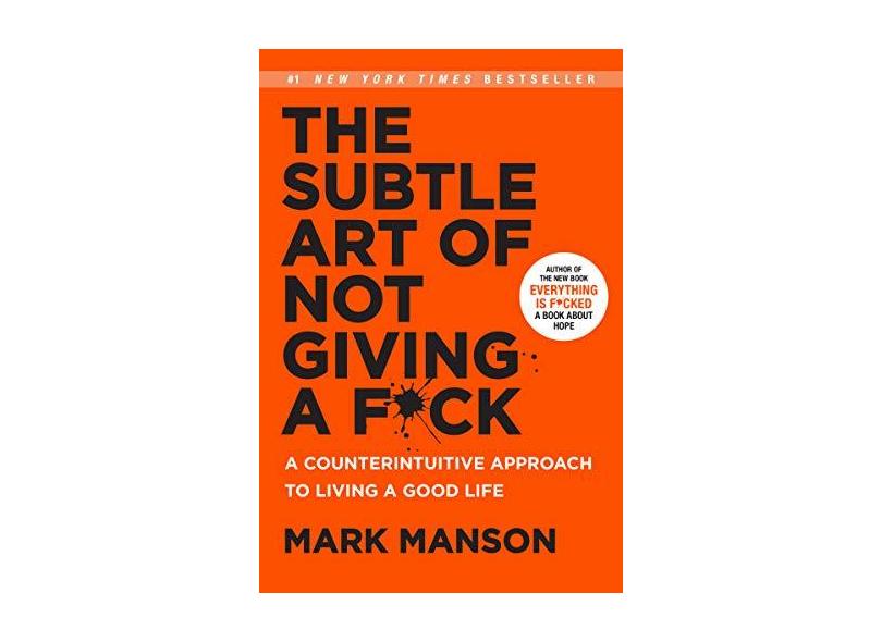 The Subtle Art of Not Giving A F*ck: A Counterintuitive Approach to Living a Good Life - Mark Manson - 9780062457714