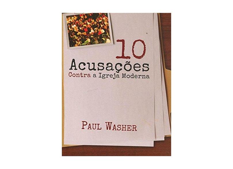 10 Acusações Contra a Igreja Moderna - Tiago J. Santos Filho - 9788599145999