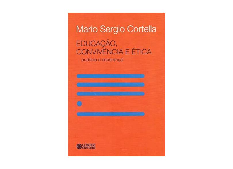 Educação, Convivência e Ética - Audácia e Esperança! - Cortella, Mario Sergio - 9788524923340