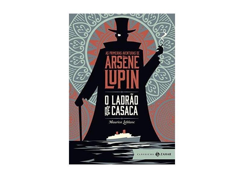 O Ladrão de Casaca. As Primeiras Aventuras de Arsène Lupin - Maurice Leblanc - 9788537815632
