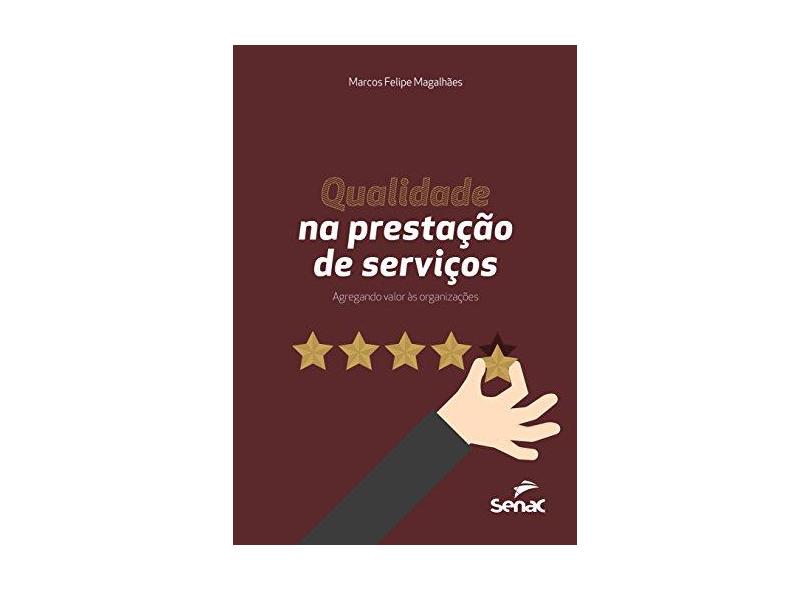 Qualidade na Prestação de Serviços - Marcos Felipe Magalhães - 9788539621163