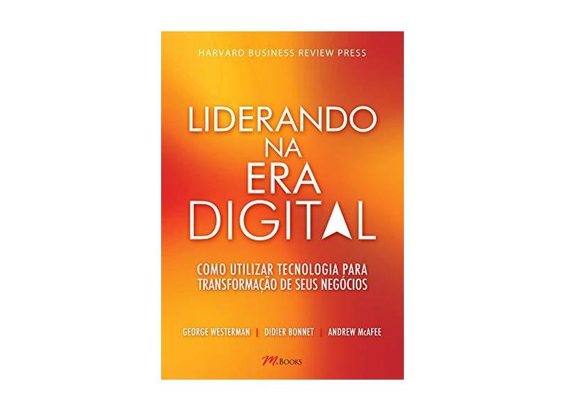 Liderando na Era Digital - Westerman, George; Mcafee, Andrew; Bonet, Didier - 9788576802723