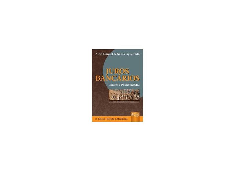 Juros Bancários Limites e Possibilidades - 2ª Ed. 2007 - Figueiredo, Alcio Manoel Sousa - 9788536215594