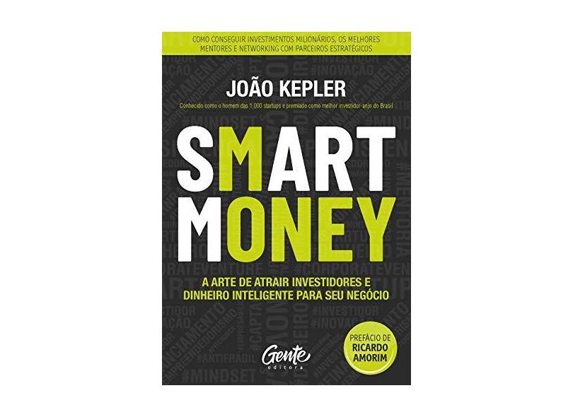 SMART MONEY - Como Ter Foco E Disciplina Para Obter Os Melhores Resultados Em Pequenos E Médios Negócios - Kepler,joão - 9788545202820