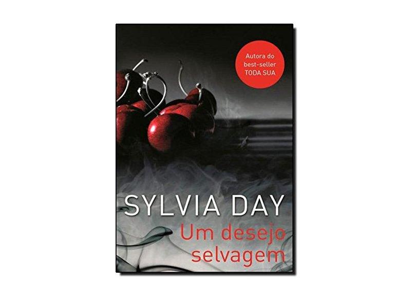 Um Desejo Selvagem - Coleção Renegade Angels - Volume 2 - Sylvia Day - 9788565530453