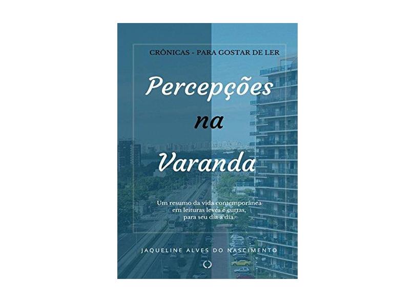 Percepções na Varanda - Jaqueline Alves Do Nascimento - 9788592416300