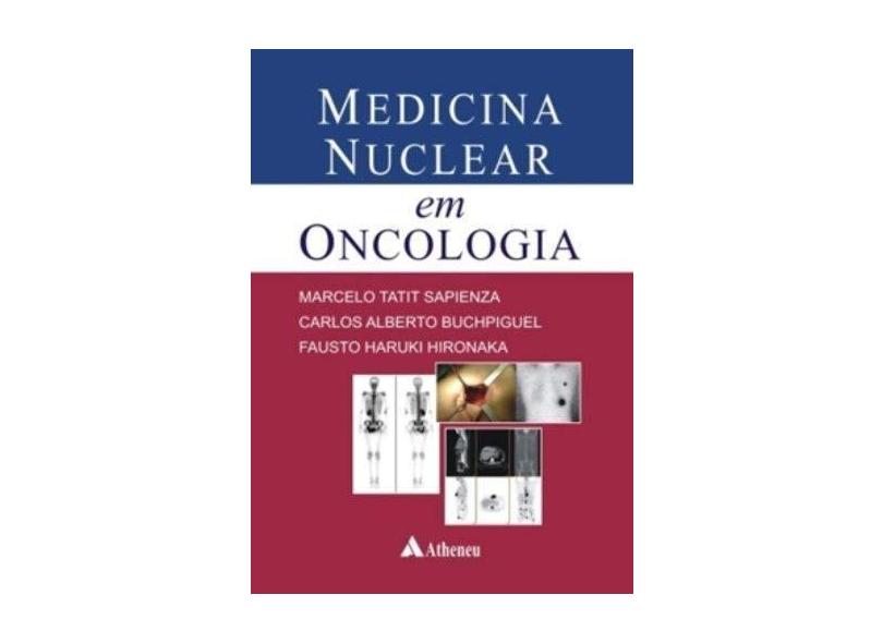 Medicina Nuclear em Oncologia - Hironaka, Fausto; Buchpiguel, Carlos Alberto - 9788573799941