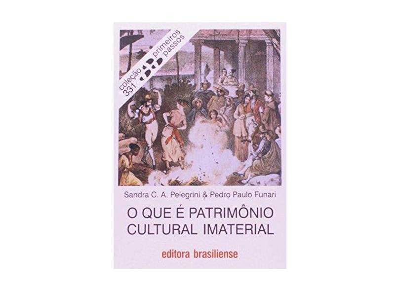 O que É Patrimônio Cultural Imaterial - Col. Primeiros Passos - Funari, Pedro Paulo; Pelegrini, Sandra De C. Araújo - 9788511001495