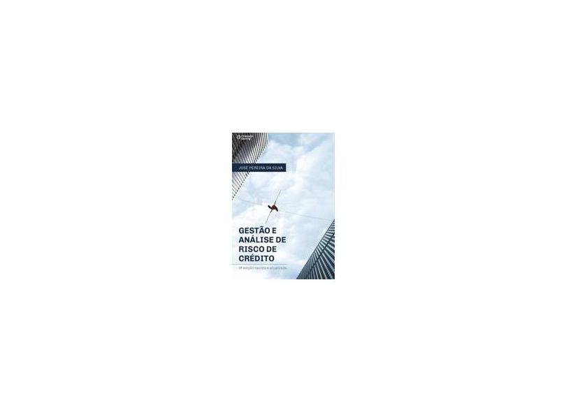 Gestão e Análise de Risco de Crédito - Jos&#233; Pereira Da Silva - 9788522126743