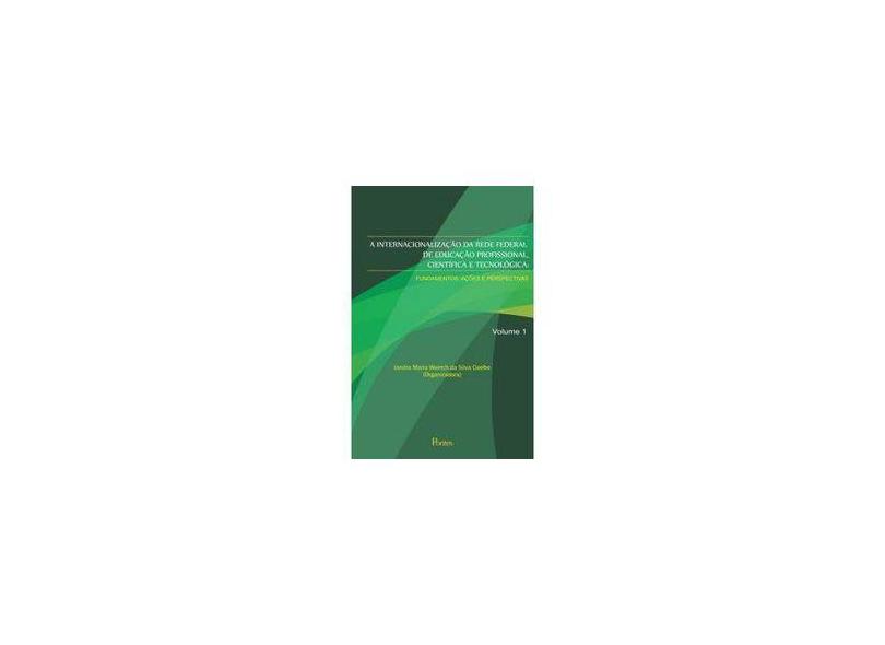 A Internacionalização da Rede Federal de Educação Profissional. Ciência e Tecnológica - Volume 1 - Iandra Maria Weirich Da Silva Coelho - 9788571139916