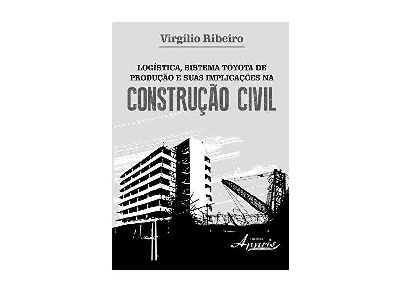Logística, Sistema Toyota de Produção e Suas Implicações na Construção Civil - Ribeiro, Virgilio - 9788581926049