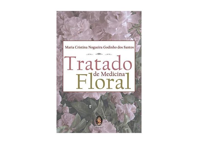 Tratado de Medicina Floral - Santos, Maria Cristina Nogueira Godinho Dos - 9788537003060