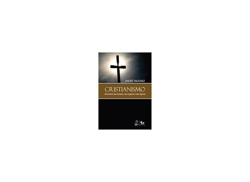 Cristianismo Dicionário do Tempo, Dos Lugares e Das Figuras - Vauchez, André - 9788530936358