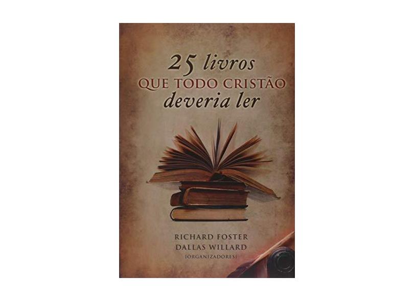 25 Livros Que Todo Cristão Deveria Ler - Richard Foster - 9788577790999