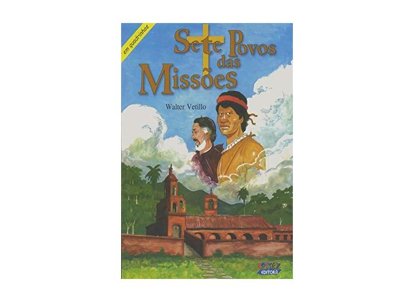 Sete Povos das Missões: Em Quadrinhos - Walter Vetillo,  Eduardo Vetillo. - 9788524918919
