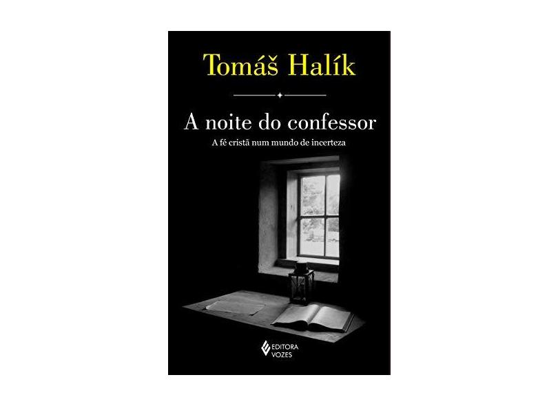 A Noite do Confessor. A Fé Cristã Num Mundo de Incerteza - Tomás Halík - 9788532652102