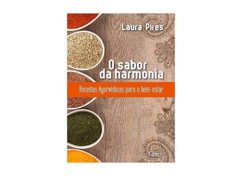 O Sabor Da Harmonia. Receitas Ayurvédicas Para O Bem Estar - Laura Pires - 9788532528674