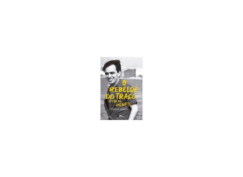 O Rebelde do Traço - A Vida de Henfil - Moraes, Dênis De; - 9788503012737