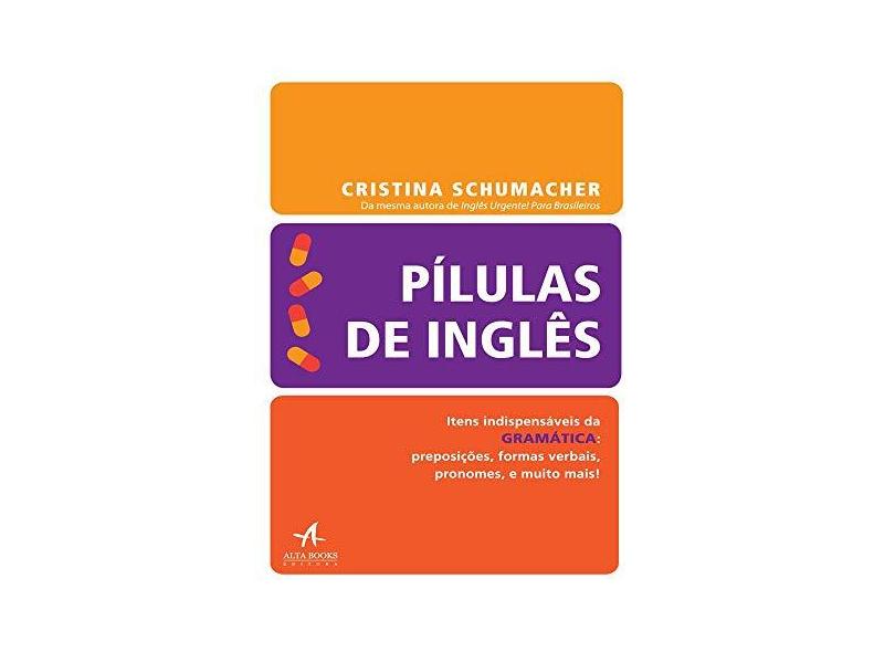 Pílulas de Inglês. Gramática - Cristina A. Schumacher - 9788550802947