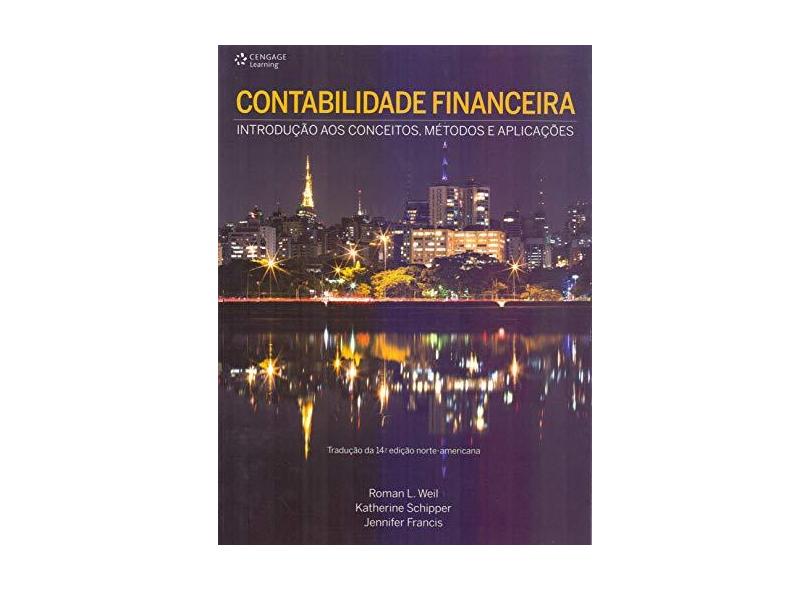 Contabilidade Financeira - Uma Introdução Aos Conceitos, Métodos e Práticas - 2ª Ed. 2015 - Francis, Jennifer; Schipper, Katherine; Weil, Roman L. - 9788522118632
