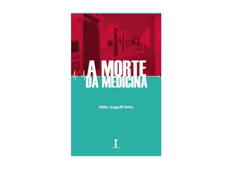 A Morte da Medicina - Angotti Neto, Hélio - 9788567394015