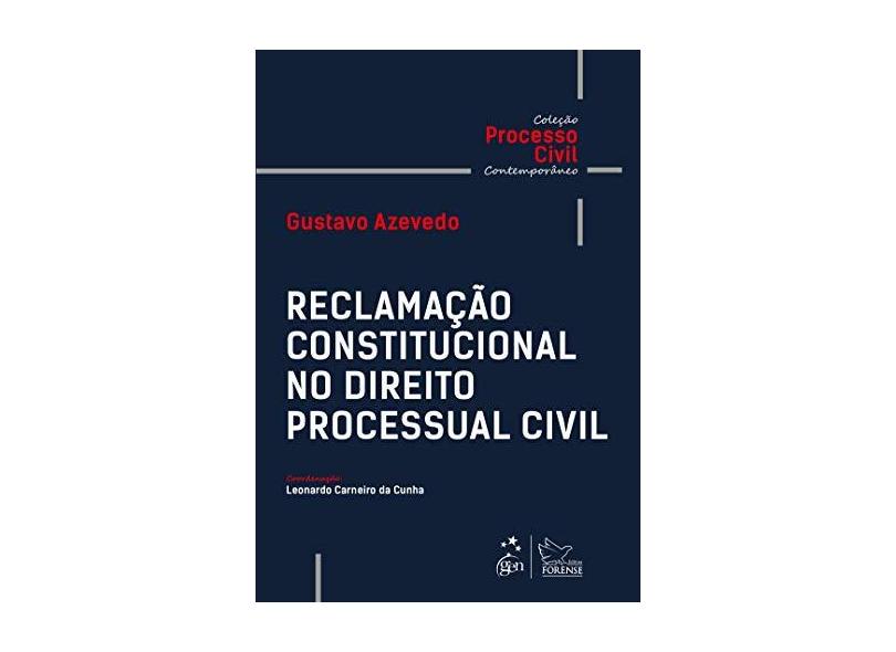 Coleção Processo Civil Contemporâneo - Reclamação Constitucional no Direito Processual Civil - Gustavo Azevedo - 9788530981358