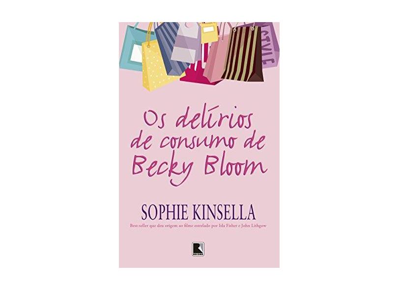 Os Delírios De Consumo De Becky Bloom - Kinsella, Sophie - 9788501114242