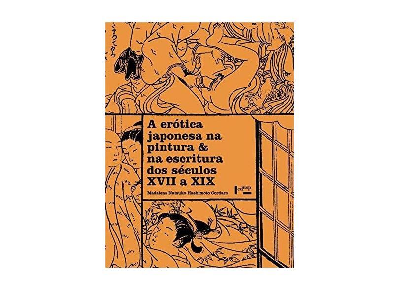 Erotica Japonesa na Pintura e na Escritura dos Seculos Xvii a Xix, A - Vol.2 - Madalena Natsuko Hashimoto - 9788531416088
