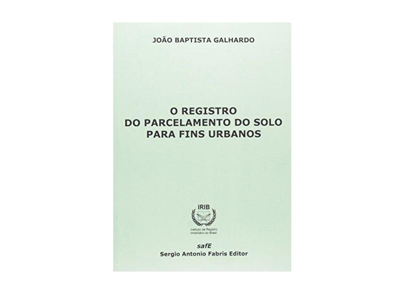O Registro Do Parcelamento Do Solo Para Fins Urbanos:Colec~ao Irib Em - Capa Comum - 9788575252208
