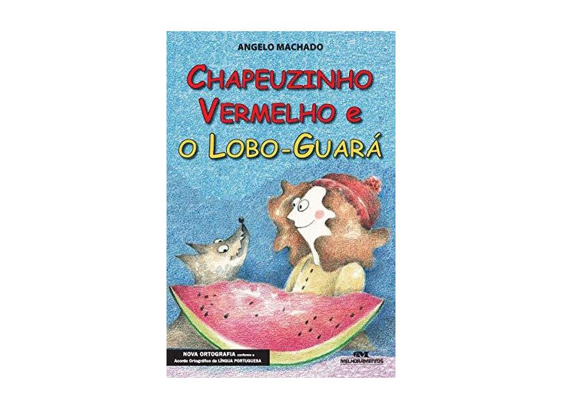 Chapeuzinho Vermelho e o Lobo- Guará - Machado, Angelo - 9788506054000