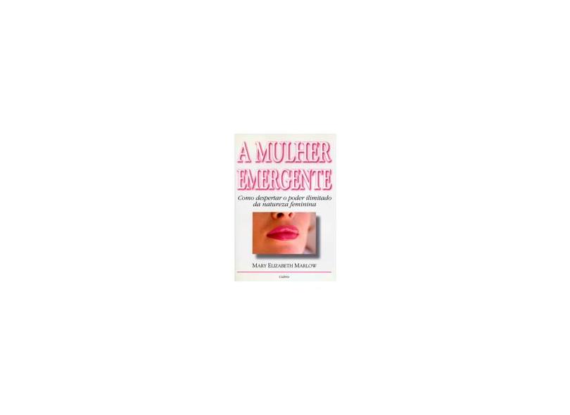 A Mulher Emergente - Mary Elizabeth Marlow - 9788531606304