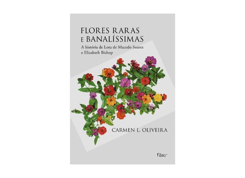 Flores Raras e Banalissimas - Oliveira, Carmen L. - 9788532505941