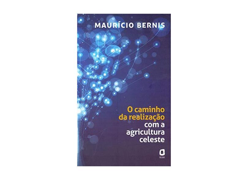 O Caminho Da Realização Com A Agricultura Celeste - Bernis, Mauricio - 9788571830899