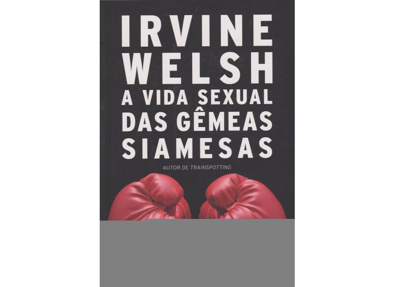 A Vida Sexual Das Gêmeas Siamesas - Welsh, Irvine - 9788532530288