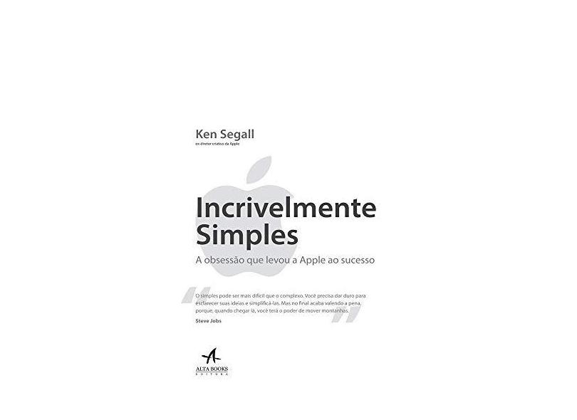 Incrivelmente Simples - Obsessão Que Levou A Apple ao Sucesso - Ken Segall - 9788550802114