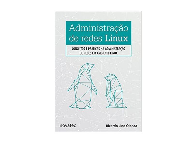 Administração de Redes Linux - Ricardo Lino Olonca - 9788575224618