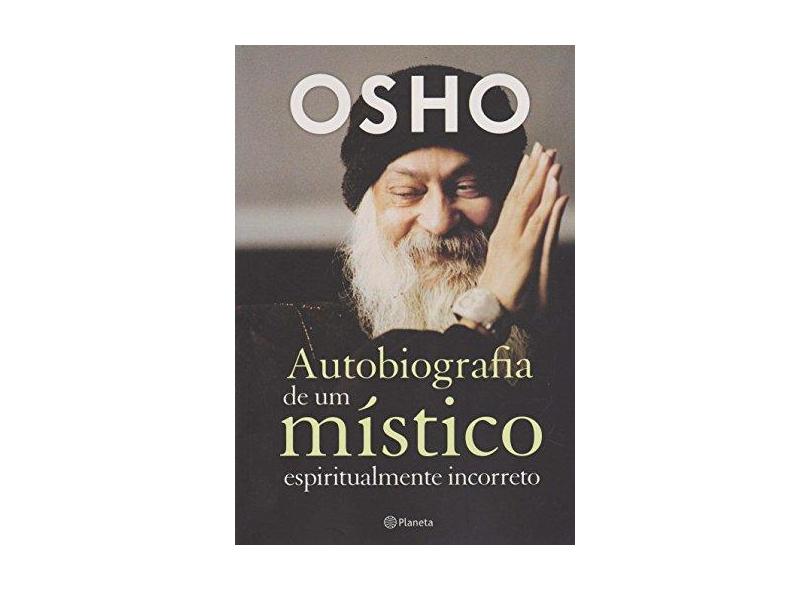Autobiografia de Um Místico Espiritualmente Incorreto - Osho - 9788542208269