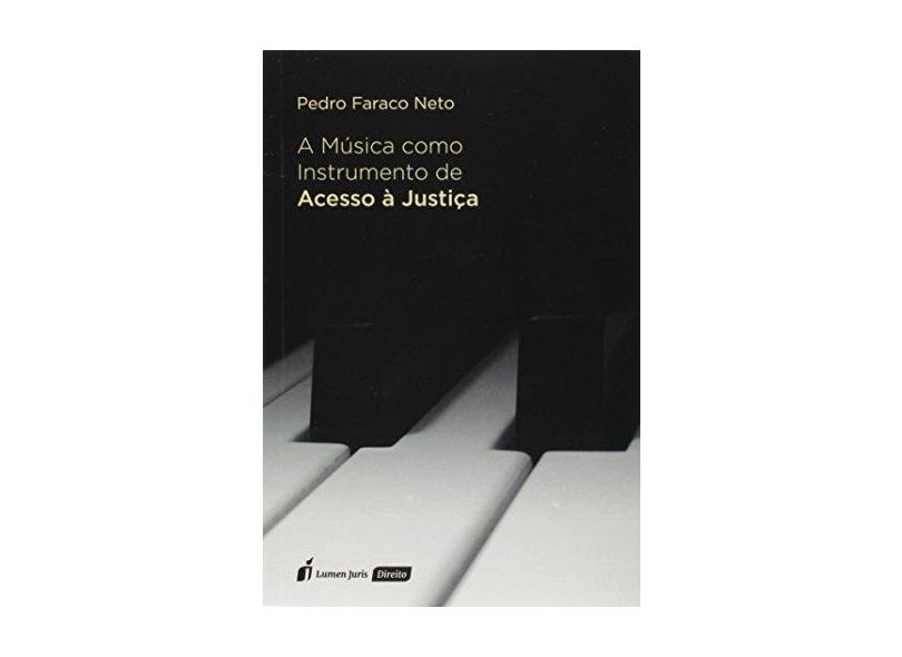 A Música Como Instrumento de Acesso à Justiça. 2018 - Pedro Faraco Neto - 9788551907115