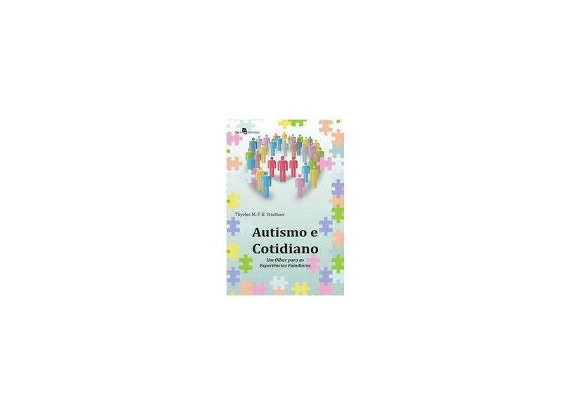 Autismo e Cotidiano: Um Olhar Para as Experiências Familiares - Thyeles M. P. B. Strelhow - 9788546204410