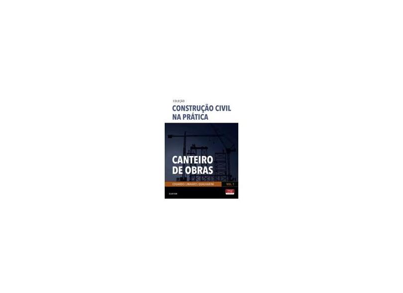 Canteiro de Obras - Vol.1 - Coleção Construção Civil na Prática - Eduardo Linhares Qualharini - 9788535286830