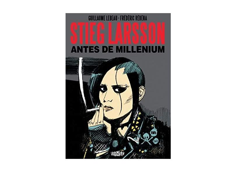 Stieg Larsson - Antes de Millennium - Lebeau, Guillaume; Rébéna, Frédéric - 9788563137050