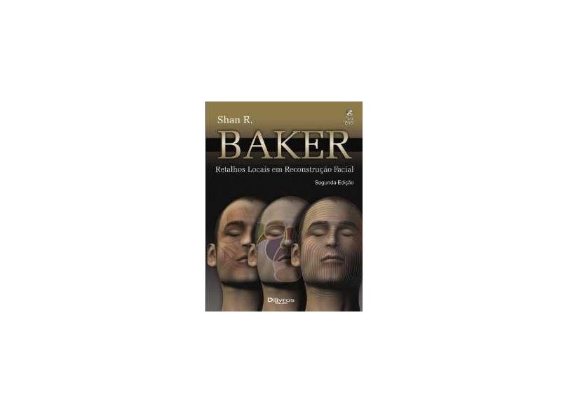 Retalhos Locais em Reconstrução Facial - Baker, Shan R. - 9788586703676