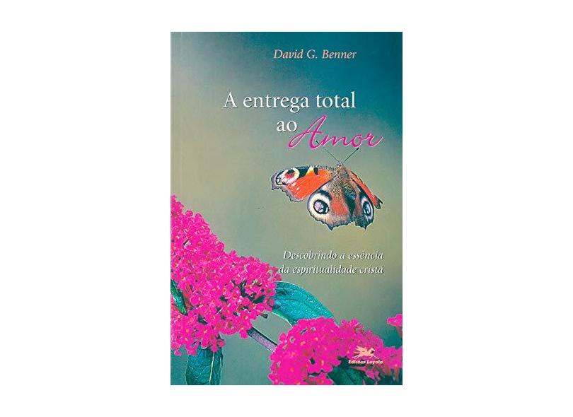 A Entrega Total ao Amor - David G. Benner - 9788515032136