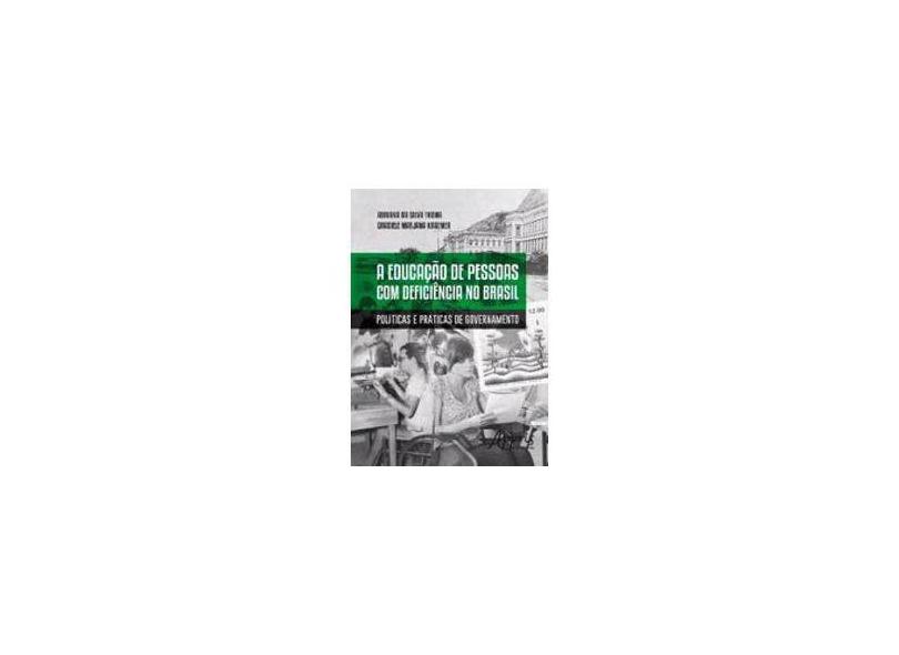 A Educação de Pessoas com Deficiência no Brasil. Políticas e Práticas de Governamento - Adriana Da Silva Thoma - 9788547307110