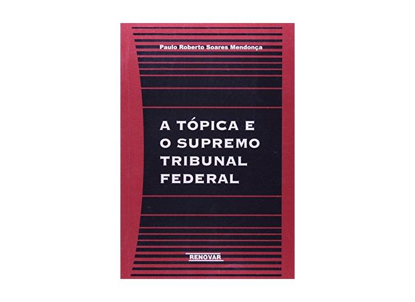 A Tópica E O Supremo Tribunal Federal - Paulo Roberto Soares Mendonça - 9788571473577
