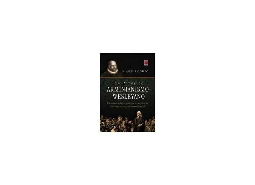 Em Favor do Arminianismo Wesleyano - Vinicius Couto - 9788580882308