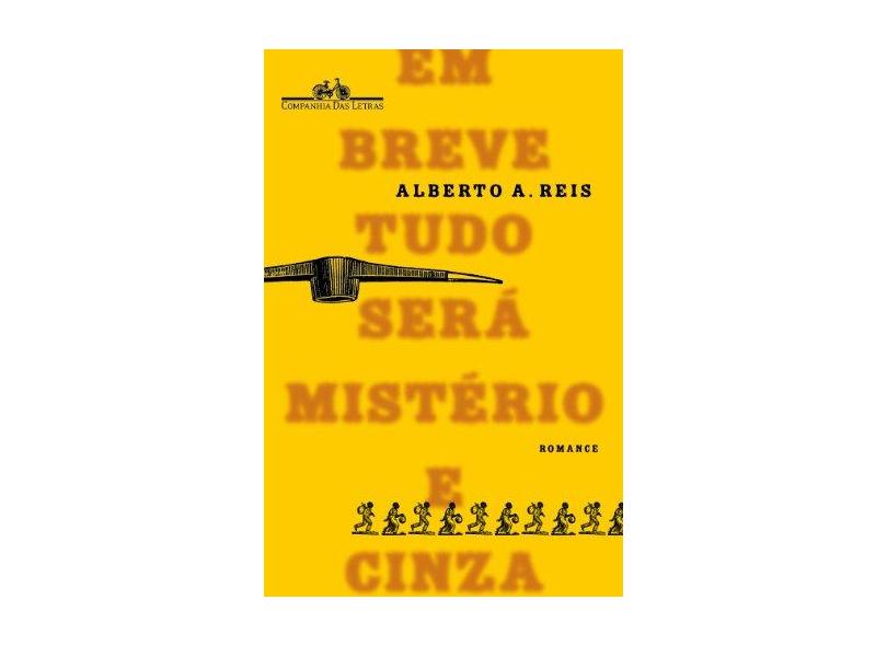 Em Breve Tudo Será Mistério e Cinza - Alberto A. Reis - 9788535923124